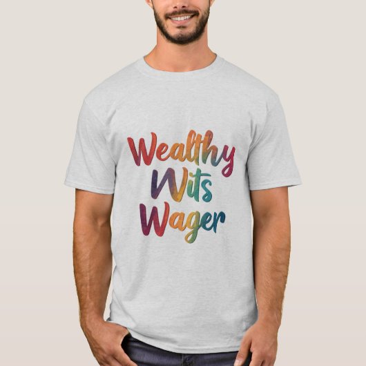 T-shirt "Wealthy Wits Wager." (Devant)