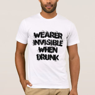 T-shirt Wearer Invisible When Drunk - slogan amusant