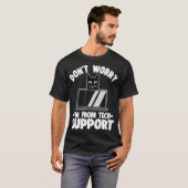 T-shirt Web Developer Dont Worry Im From Tech Support Funn (Devant entier)