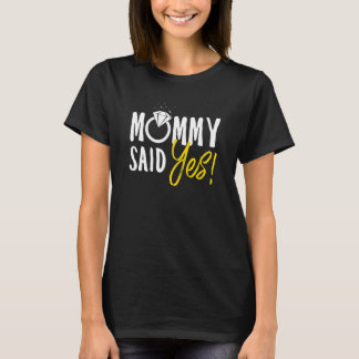 T-shirt Wedding Party Mommy Said Yes Engagement