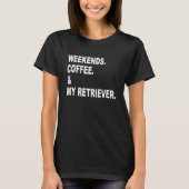 T-shirt Week-ends Café My Retriever Hommes Femmes Chien (Devant)