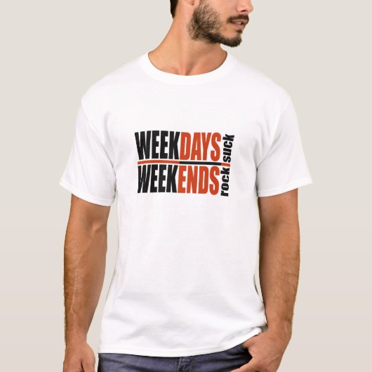 T-shirt Weekdays Suck Weekends Rock (Devant)