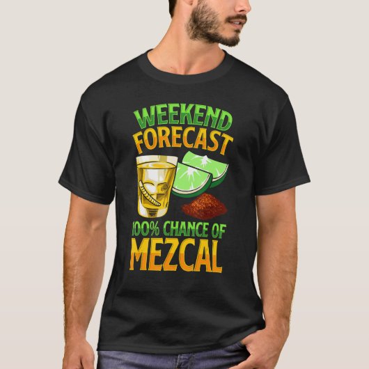 T-shirt Weekend Forecast 100 Chance Of Mezcal Drink Mescal (Devant)