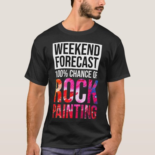 T-shirt Weekend Forecast 100 Chance of Rock Painting Funny (Devant)
