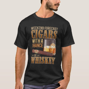 T-shirt Weekend Forecast Cigars and Whiskey Scotch Bourbon