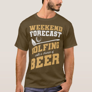 T-shirt Weekend Forecast Golfing With A Chance Of Beer For