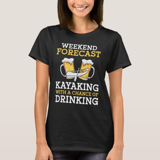T-shirt Weekend Forecast Kayaking With a Chance of Drinkin (Devant)