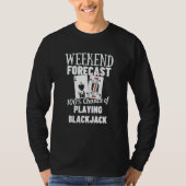 T-shirt Weekend Forecast Playing Blackjack  1 (Devant)