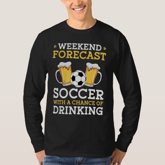 T-shirt Weekend Forecast Soccer With a Chance of Drinking (Devant)