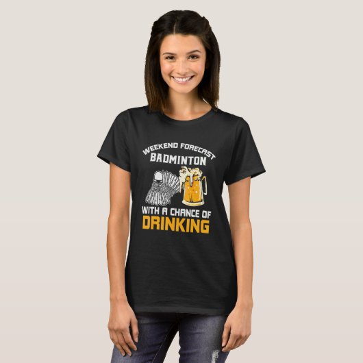 T-shirt Weekend Forecast with a Chance of Drinking Badmint (Devant entier)
