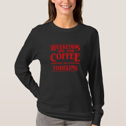 T-shirt Weekends Are For Coffee and Yodeling Weekend Perfo (Devant)