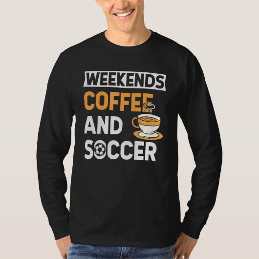 T-shirt Weekends Coffee And Soccer   Coffee And Soccer   (Devant)