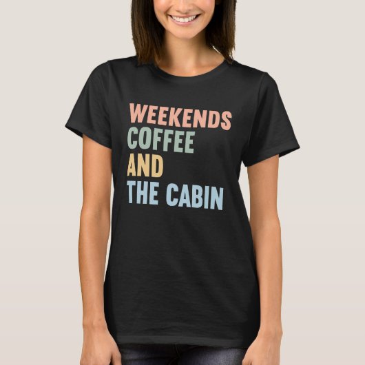 T-shirt Weekends Coffee and The Cabin (Devant)