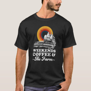 T-shirt Weekends Coffee And The Farm