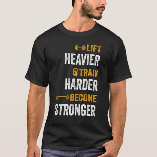 T-shirt Weightlift Workout Lift Heavier Train Harder Becom (Devant)