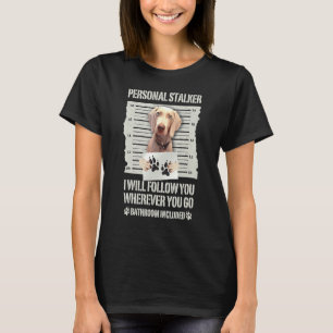 T-shirt Weimaraner Personal Stalker Weimaraner Animal de c