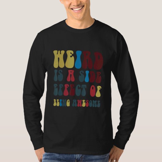 T-shirt Weird Is A Side Effect Of Being Awesome (Devant)