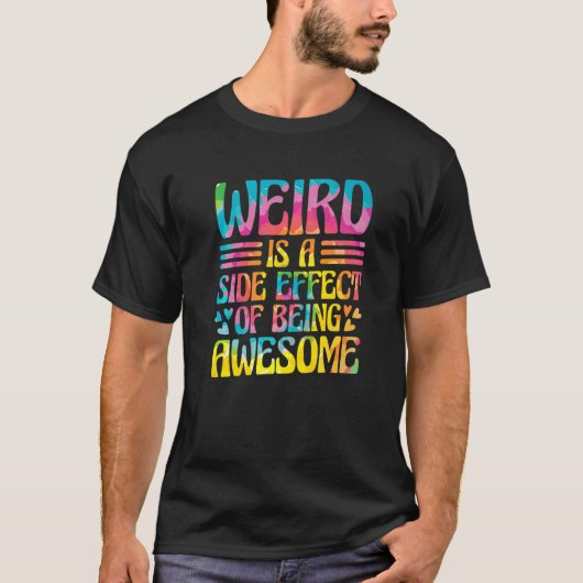 T-shirt Weird Is A Side Effect Of Being Awesome Sarcasm Sa (Devant)