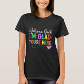 T-shirt Welcome Back I'm Glad You're Here Back To School T (Devant)