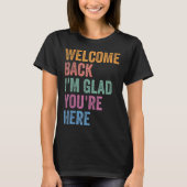 T-shirt Welcome Back I'm Glad You're Here Back To School T (Devant)
