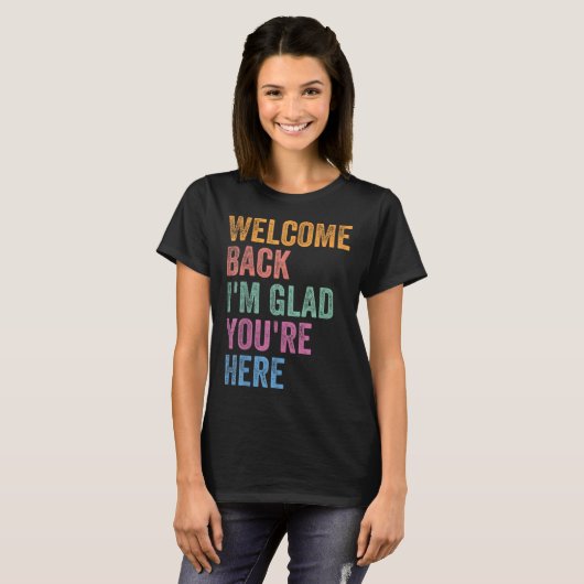 T-shirt Welcome Back I'm Glad You're Here Back To School T (Devant entier)