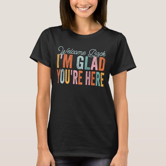 T-shirt Welcome Back Im Glad You're Here Groovy Teacher 3 (Devant)