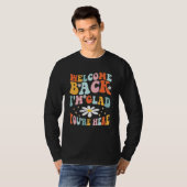 T-shirt Welcome Back I'm Glad You're Here Teacher 1 (Devant entier)