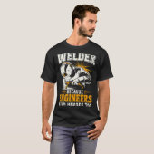 T-shirt Welder Because Engineers Need Heroes Too Funny Wel (Devant entier)
