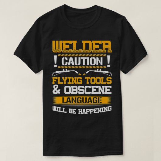 T-shirt Welder Flying Tools & Obscène Language Funny Weldi (Design devant)