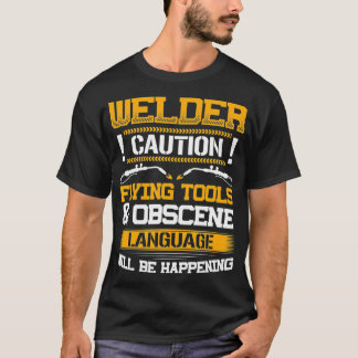 T-shirt Welder Flying Tools & Obscène Language Funny Weldi