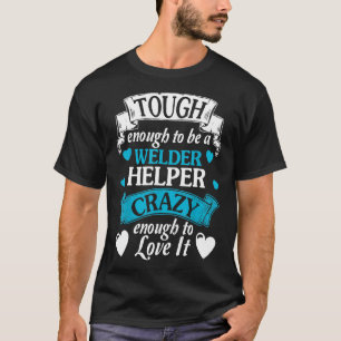 T-shirt Welder Helper Tough Quote Typo Cool cadeau