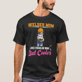 T-shirt Welder Mom Like A Regualr Mom But Cooler
