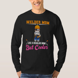 T-shirt Welder Mom Like A Regualr Mom But Cooler