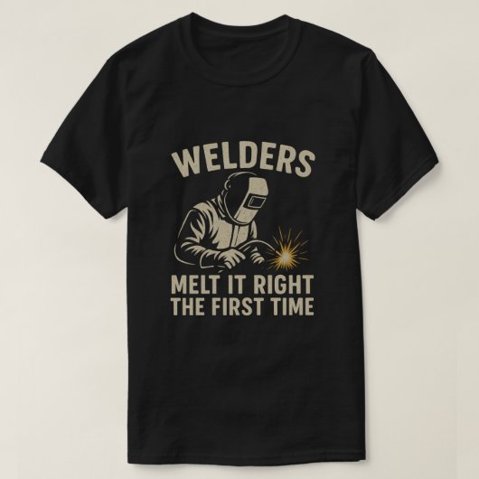 T-shirt Welders Melt It Right the First Time (Design devant)
