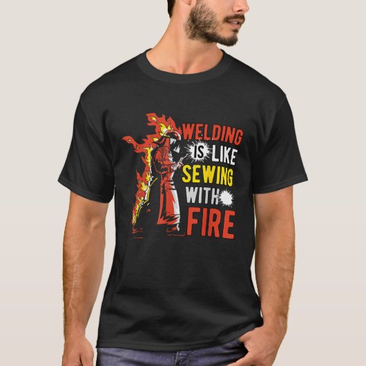 T-shirt Welding is like sewing with fire (Devant)