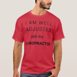 T-shirt Well Adjusted ask my Chiropractor Chiropractic Nov<br><div class="desc">Well Adjusted ask my Chiropractor Chiropractic Novelty  .Check out our family t shirt selection for the very best in unique or custom,  handmade pieces from our shops.</div>