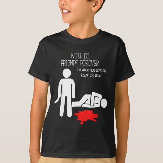 T-shirt We'll Be Friends Forever Because You Already Know  (Devant)