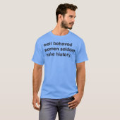 T-shirt Well behaved Women Quote friends (Devant entier)