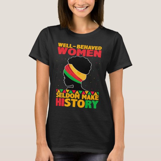 T-shirt Well Behaved Women Seldom Make History  Black Hist (Devant)