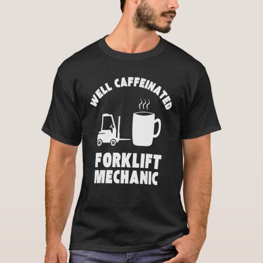 T-shirt Well Caffeinated Funny Forklift Mechanic (Devant)