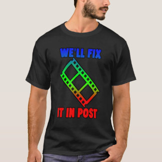 T-shirt We'll Fix It In Post -----.