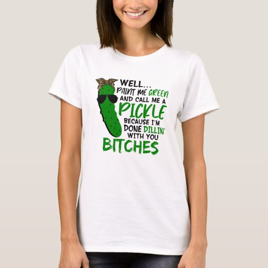 T-shirt Well Paint Me Green And Call Me A Pickle F (Devant)