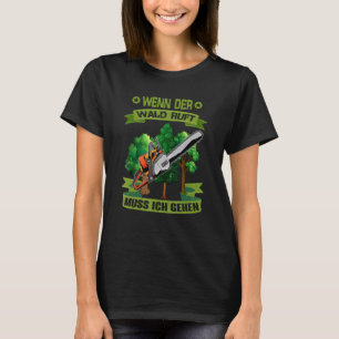 T-shirt Wenn Der Wald Ruft Muss Ich Gehen Saw Chainsaw Lum