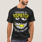 T-shirt Were All Mad Here Dispatch-er Funny 911 (Devant)