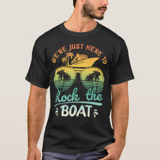 T-shirt We'Re Just Here To Rock The Boat Family Friends Cr