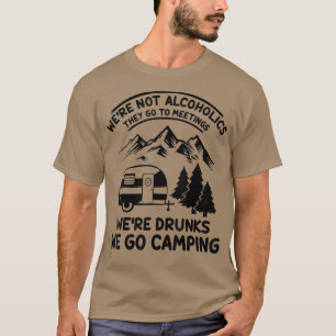 T-shirt We're Not Alcoholics They Go to Meetings Funny Cam