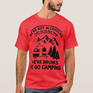 T-shirt We're Not Alcoholics They Go to Meetings Funny Cam