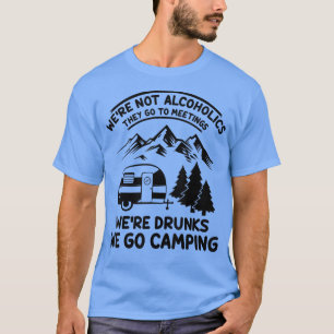 T-shirt Were Not Alcoholics They Go to Meetings Funny Camp