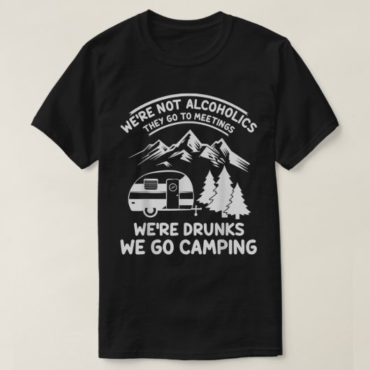 T-shirt Were Not Alcoholics They Go to Meetings Funny Camp (Design devant)