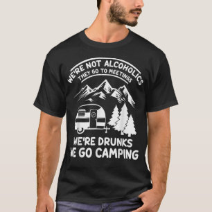 T-shirt Were Not Alcoholics They Go to Meetings Funny Camp